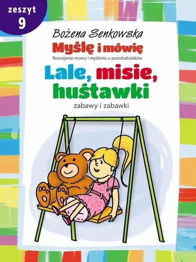 Myślę i mówię. Zeszyt 9. Lale, misie, huśtawki. Zabawy