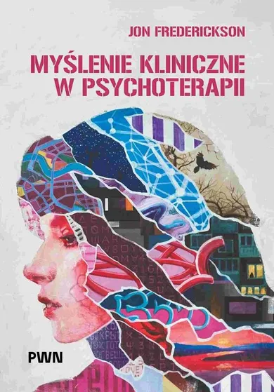 Myślenie kliniczne w psychoterapii. Czym jest, czemu służy oraz dlaczego i jak go nauczamy