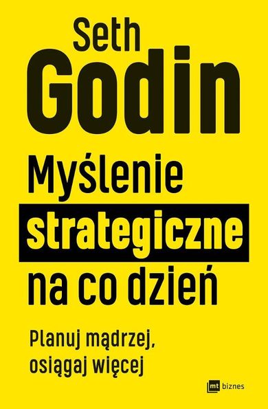 Myślenie strategiczne na co dzień. Planuj mądrzej, osiągaj więcej