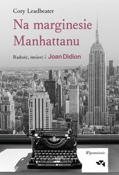 Na marginesie Manhattanu. Radość, śmierć i Joan Didion – wspomnienie