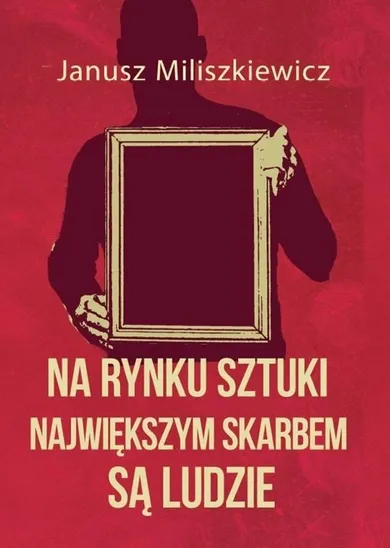 Na rynku sztuki największym skarbem są ludzie