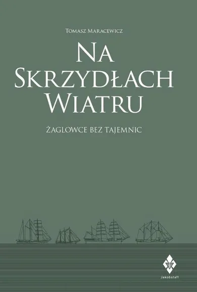 Na skrzydłach wiatru. żaglowce bez tajemnic