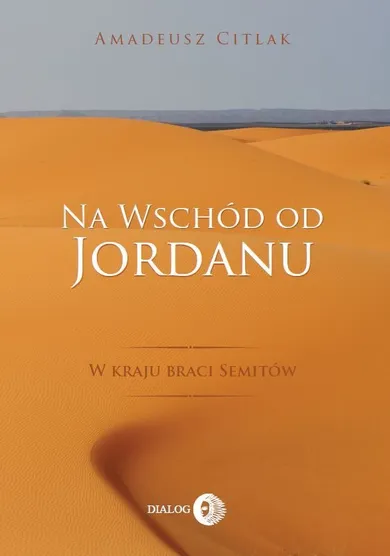 Na wschód od Jordanu. W kraju braci Semitów