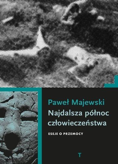 Najdalsza północ człowieczeństwa. Eseje o przemocy