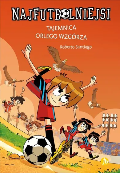 Najfutbolniejsi. Tajemnica orlego wzgórza