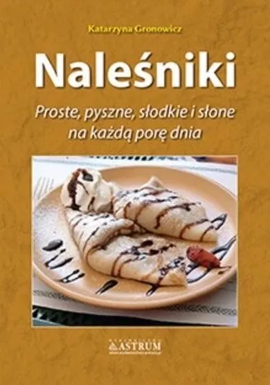 Naleśniki. Proste, pyszne, słodkie i słone na każdą porę dnia