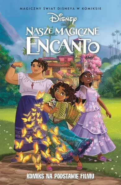 Nasze magiczne Encanto. Magiczny świat Disneya