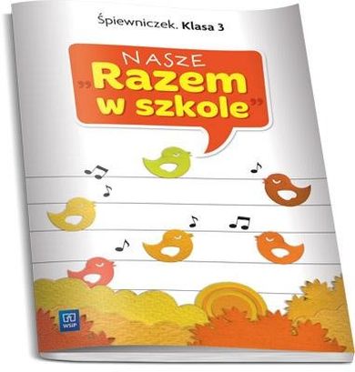 Nasze Razem w szkole. Szkoła podstawowa 3. Śpiewniczek