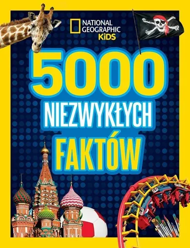 National Geographic Kids. 5000 niezwykłych faktów
