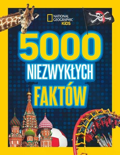 National Geographic Kids. 5000 niezwykłych faktów