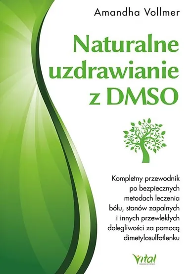 Naturalne uzdrawianie z dmso. Kompletny przewodnik po bezpiecznych metodach leczenia bólu