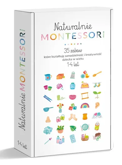 Naturalnie Montessori. 35 zabaw, które kształtują rozwój i samodzielność dziecka w wieku 1-4 Lat