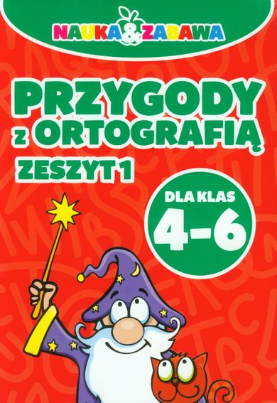 Nauka i zabawa. Przygody z ortografią 4-6.Zeszyt 1