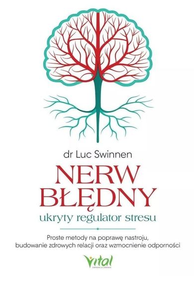 Nerw błędny - ukryty regulator stresu. Proste metody na poprawę nastroju, budowanie zdrowych relacji oraz wzmocnienie odporności