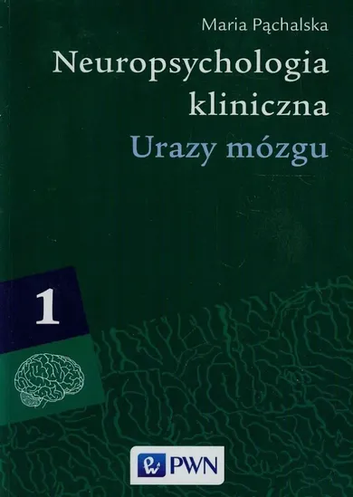 Neuropsychologia kliniczna. Tom 1. Urazy mózgu