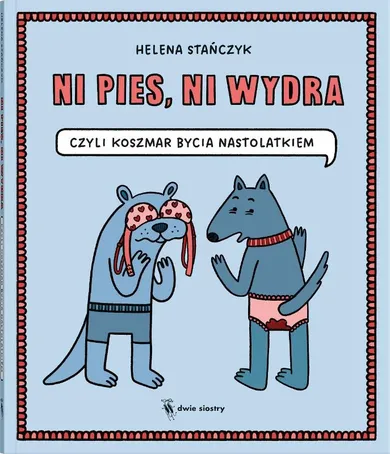 Ni pies, ni wydra czyli koszmar bycia nastolatkiem