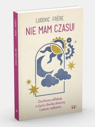 Nie mam czasu! Duchowe refleksje o życiu chwilą