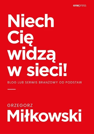 Niech cię widzą w sieci. Blog lub serwis branżowy od podstaw