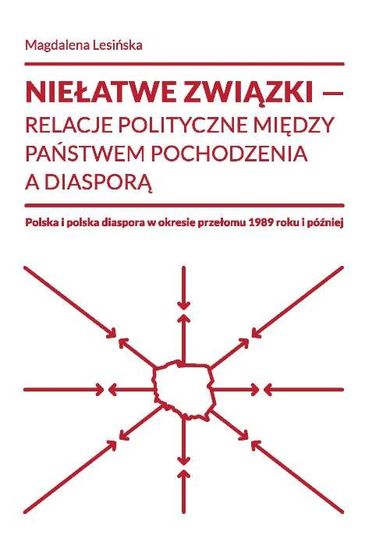 Niełatwe związki - relacje polityczne między państwem pochodzenia a diasporą