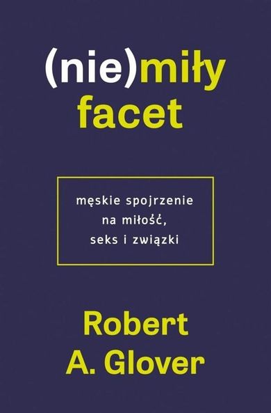 (Nie)miły facet. Męskie spojrzenie na miłość