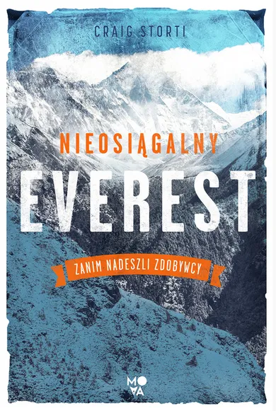 Nieosiągalny Everest. Zanim nadeszli zdobywcy