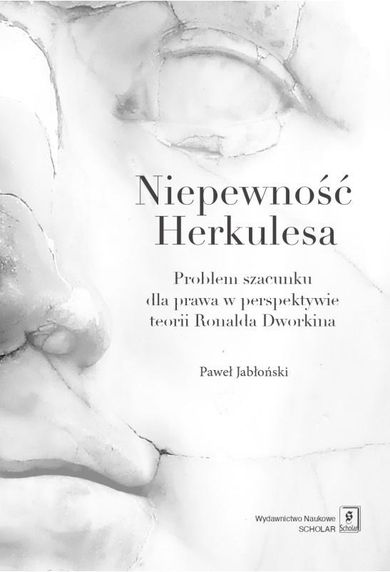 Niepewność Herkulesa. Problem szacunku dla prawa w perspektywnie teorii Ronalda Dworkina