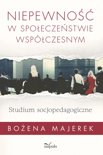 Niepewność w społeczeństwie współczesnym. Studium socjopedagogiczne