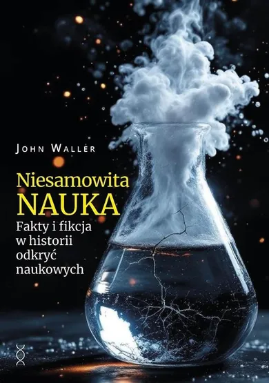 Niesamowita nauka. Fakty i fikcja w historii