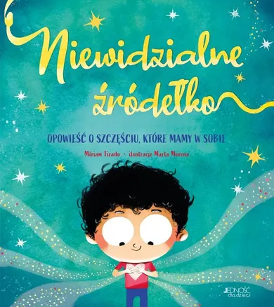 Niewidzialne źródełko. Opowieść o szczęściu, które mamy w sobie