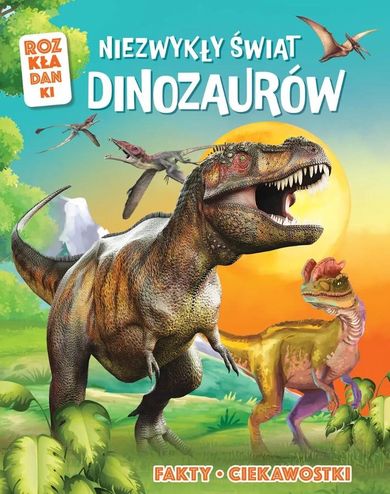 Niezwykły świat dinozaurów. Fakty, ciekawostki. Rozkładanki