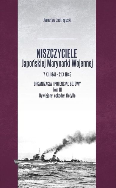 Niszczyciele Japońskiej Marynarki Wojennej 7.XII.1941 - 2.IX.1945. Tom 3