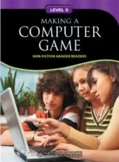 Non - Fiction Readers. Making a Computer Game. Level B1+