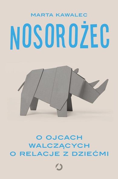 Nosorożec. O ojcach walczących o relacje z dziećmi