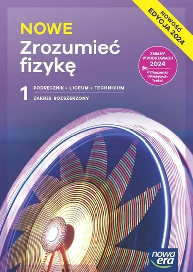 Nowa fizyka. Zrozumieć fizykę. Podręcznik 1 liceum i technikum. Zakres rozszerzony. Edycja 2024