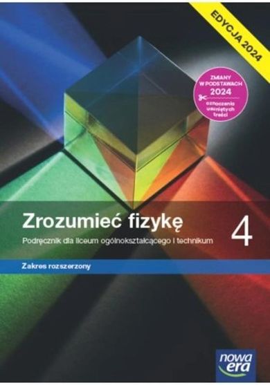 Nowa fizyka. Zrozumieć fizykę. Podręcznik 4 liceum i technikum. Zakres rozszerzony. Edycja 2024