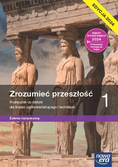 Nowa historia. Zrozumieć przeszłość. Podręcznik 1 liceum technikum rozszerzony. Edycja 2024