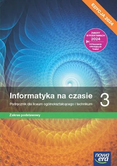 Nowa informatyka na czasie. Podręcznik 3 liceum i technikum. Zakres podstawowy. Edycja 2024