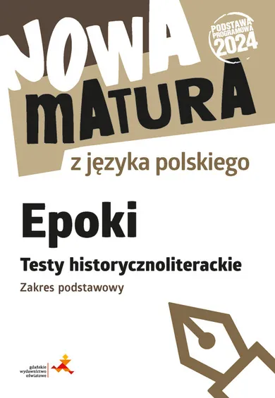 Nowa matura z języka polskiego Epoki Testy historycznoliterackie zakres podstawowy