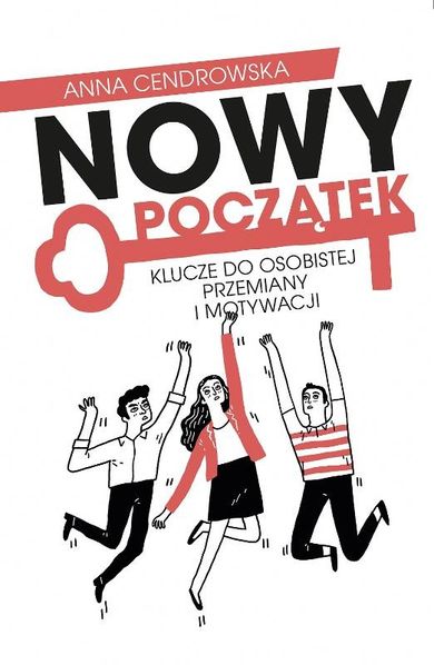 Nowy początek. Klucze do osobistej przemiany i motywacji