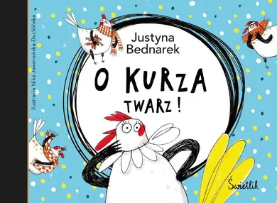 O kurza twarz!