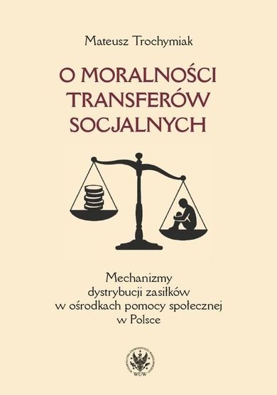 O moralności transferów socjalnych. Mechanizmy dystrybucji zasiłków w ośrodkach pomocy społecznej w Polsce