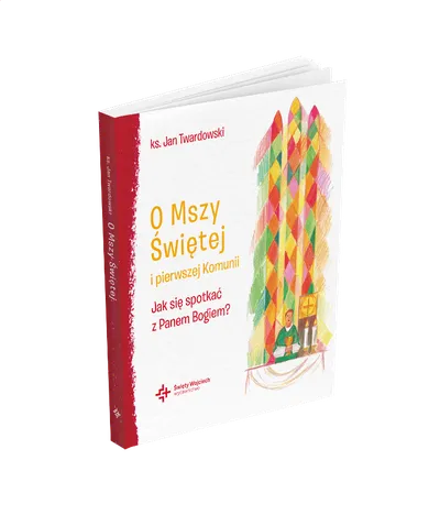 O Mszy Świętej i pierwszej Komunii. Jak się spotkać z Panem Bogiem?