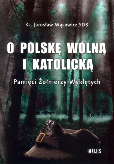 O Polskę wolną i katolicką. Pamięci Żołnierzy Wyklętych