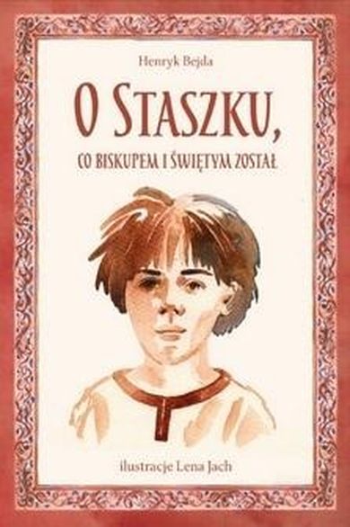 O Staszku, co biskupem i świętym został