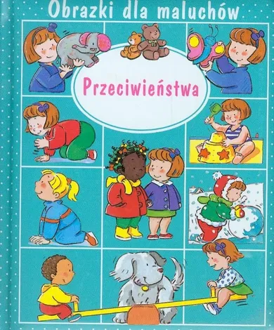 Obrazki dla maluchów. Przeciwieństwa