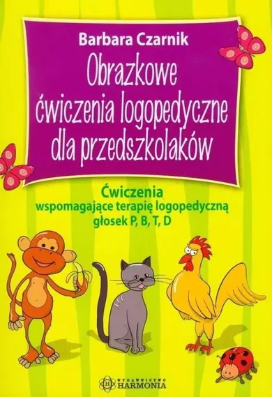 Obrazkowe ćwiczenia logopedyczne dla przedszkolaków ćwiczenia wspomagające terapię logopedyczną głosek P B T D