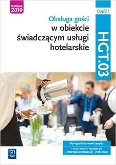 Obsługa gości w obiekcie świadczącym usługi hotelarskie. HGT.03 Podręcznik. Część 1