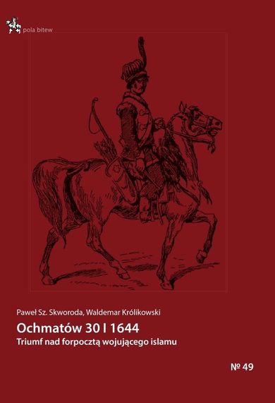 Ochmatów 30 I 1644. Triumf nad forpocztą wojującego islamu