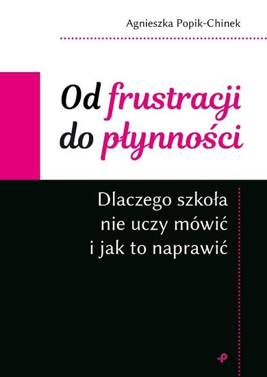 Od frustracji do płynności. Dlaczego szkoła nie uczy mówić i jak to naprawić