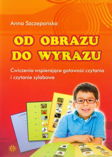 Od obrazu do wyrazu. Ćwiczenia wspierające gotowość czytania i czytanie sylabowe